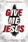 Give Me Jesus