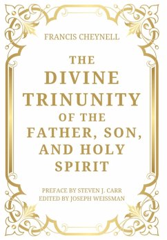 The Divine Trinunity of the Father, Son, and Holy Spirit - Cheynell, Francis