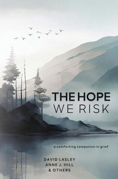 The Hope We Risk - Lasley, David; Hill, Anne J.