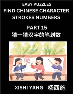 Cover Find Chinese Character Strokes Numbers (Part 15)- Simple Chinese Puzzles for Beginners, Test Series to Fast Learn Counting Strokes of Chinese Characters, Simplified Characters and Pinyin, Easy Lessons, Answers