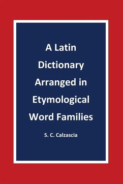 A Latin Dictionary Arranged in Etymological Word Families - Calzascia, Sonja Caterina