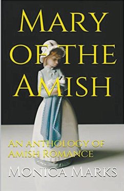 Mary of the Amish An Anthology of Amish Romance - Marks, Monica