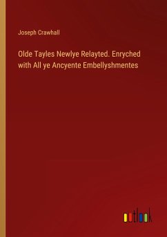 Olde Tayles Newlye Relayted. Enryched with All ye Ancyente Embellyshmentes - Crawhall, Joseph