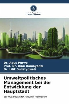 Umweltpolitisches Management bei der Entwicklung der Hauptstadt - Purwo, Dr. Agus;Damayanti, Dian;Sulistyowati, Dr. Lilik