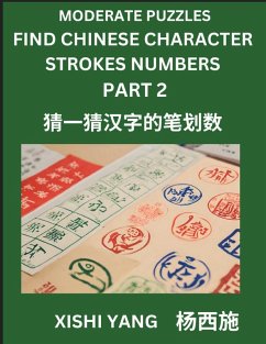 Cover Moderate Level Puzzles to Find Chinese Character Strokes Numbers (Part 2)- Simple Chinese Puzzles for Beginners, Test Series to Fast Learn Counting Strokes of Chinese Characters, Simplified Characters and Pinyin, Easy Lessons, Answers