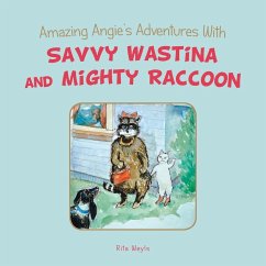 Amazing Angie's Adventures With Savvy Wastina and Mighty Raccoon - Weyls, Rita