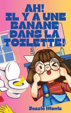 Ah! Il y a Une Banane Dans la Toilette! - Hionis, Jessie