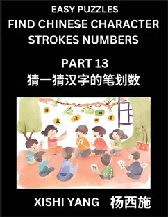 Cover Find Chinese Character Strokes Numbers (Part 13)- Simple Chinese Puzzles for Beginners, Test Series to Fast Learn Counting Strokes of Chinese Characters, Simplified Characters and Pinyin, Easy Lessons, Answers