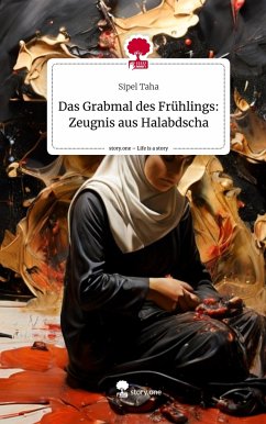 Das Grabmal des Frühlings: Zeugnis aus Halabdscha. Life is a Story - story.one - Taha, Sipel