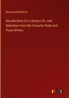 Recollections of a Literary Life. And Selections from My Favourite Poets and Prose Writers - Mitford, Mary Russell