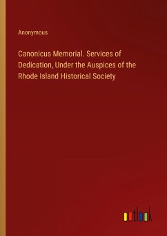 Canonicus Memorial. Services of Dedication, Under the Auspices of the Rhode Island Historical Society - Anonymous