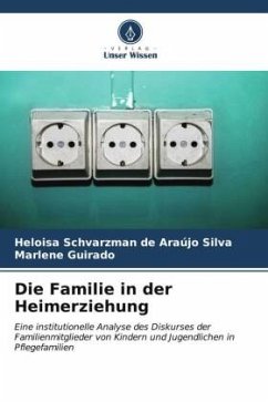 Die Familie in der Heimerziehung - Schvarzman de Araújo Silva, Heloisa;Guirado, Marlene