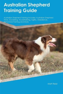 Australian Shepherd Training Guide Australian Shepherd Training Includes - Reid, Matt