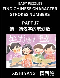 Cover Find Chinese Character Strokes Numbers (Part 17)- Simple Chinese Puzzles for Beginners, Test Series to Fast Learn Counting Strokes of Chinese Characters, Simplified Characters and Pinyin, Easy Lessons, Answers