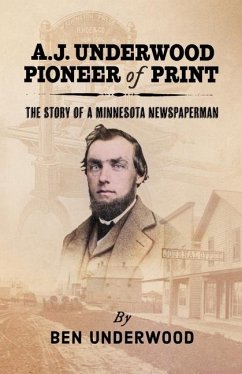 A. J. Underwood, Pioneer of Print - Underwood, Ben