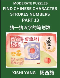 Cover Moderate Level Puzzles to Find Chinese Character Strokes Numbers (Part 13)- Simple Chinese Puzzles for Beginners, Test Series to Fast Learn Counting Strokes of Chinese Characters, Simplified Characters and Pinyin, Easy Lessons, Answers
