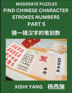Cover Moderate Level Puzzles to Find Chinese Character Strokes Numbers (Part 5)- Simple Chinese Puzzles for Beginners, Test Series to Fast Learn Counting Strokes of Chinese Characters, Simplified Characters and Pinyin, Easy Lessons, Answers