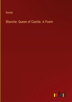 Blanche. Queen of Castile. A Poem - Ronda