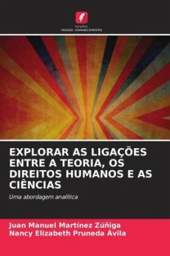 EXPLORAR AS LIGAÇÕES ENTRE A TEORIA, OS DIREITOS HUMANOS E AS CIÊNCIAS - MARTINEZ ZÚÑIGA, JUAN MANUEL;PRUNEDA AVILA, NANCY ELIZABETH