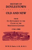 History of Doylestown, Old and New, from its settlement to the close of the Nineteenth Century, 1745-1900