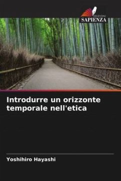 Introdurre un orizzonte temporale nell'etica - Hayashi, Yoshihiro