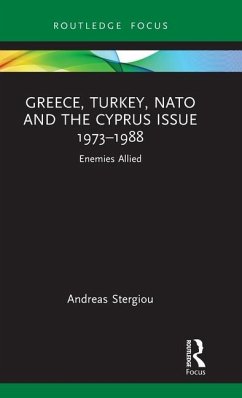 Greece, Turkey, NATO and the Cyprus Issue 1973-1988 - Stergiou, Andreas