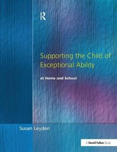 Supporting the Child of Exceptional Ability at Home and School - Leyden, Susan