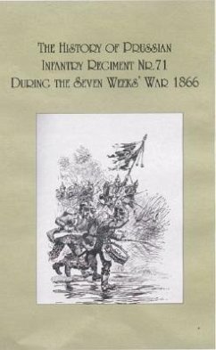 History of the Prussian Infantry Regiment Nr. 71 During the Seven Weeks War 1866 - Anonymous