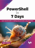 PowerShell in 7 Days: Learn essential skills in scripting and automation using PowerShell (eBook, ePUB)