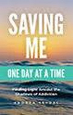 Saving Me: One Day at a Time -Finding Light Amidst the Shadows of Addiction (Saving You Is Killing Me: Loving Someone With an Addiction, #2) (eBook, ePUB) - Seydel, Andrea