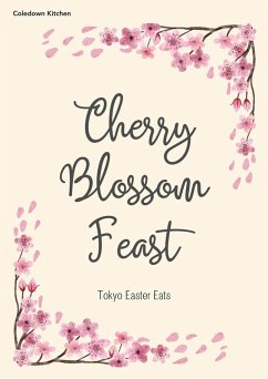Cherry Blossom Feast: Tokyo Easter Eats (eBook, ePUB) - Kitchen, Coledown
