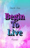 Begin To Live (eBook, ePUB)