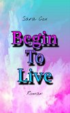 Begin To Live (eBook, ePUB)