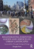 Regenerating Essential Goods and Services in Urban Landscapes (eBook, PDF) Regenerating Essential Goods and Services in Urban Landscapes (eBook, PDF)