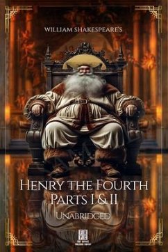 William Shakespeare's King Henry the Fourth - Parts I and II - Unabridged (eBook, ePUB) - Shakespeare, William