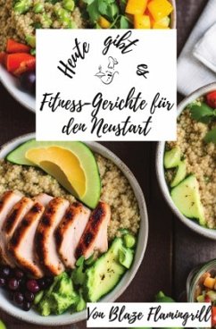 Heute gibt es - Fitness-Gerichte für den Neustart - Flamingrill, Blaze