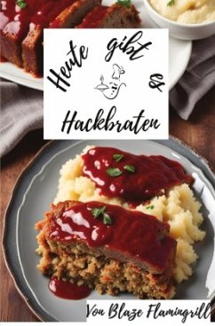 Heute gibt es - Hackbraten - Flamingrill, Blaze