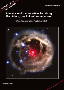 Planet X und die Hopi-Prophezeiung: Enthüllung der Zukunft unserer Welt Wenn Wissenschaft auf Prophezeiung trifft - Priester-Schamane