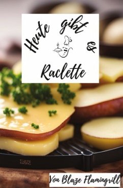 Heute gibt es - Raclette - Flamingrill, Blaze