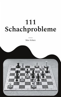 111 Schachprobleme - Schatz, Max