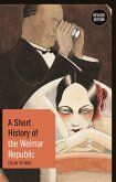 A Short History of the Weimar Republic (eBook, ePUB)