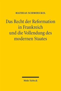 Das Recht der Reformation in Frankreich und die Vollendung des modernen Staates - Schmoeckel, Mathias