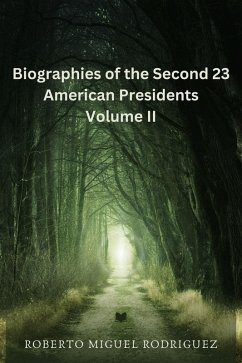 Biographies of the Second 23 American Presidents - Volume II (eBook, ePUB) - Rodriguez, Roberto Miguel