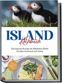 Island Kochbuch: Die leckersten Rezepte der isländischen Küche für jeden Geschmack und Anlass   inkl. Fingerfood, Soßen & Dips