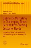 Optimistic Marketing in Challenging Times: Serving Ever-Shifting Customer Needs