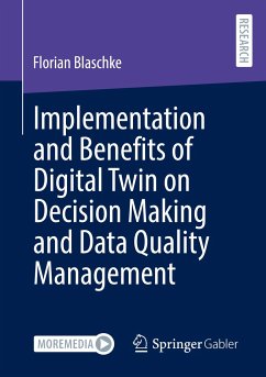 Implementation and Benefits of Digital Twin on Decision Making and Data Quality Management - Blaschke, Florian