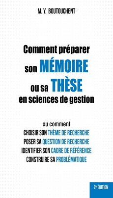 Comment préparer son mémoire ou sa thèse en sciences de gestion (eBook, ePUB) - Boutouchent, M. Y.