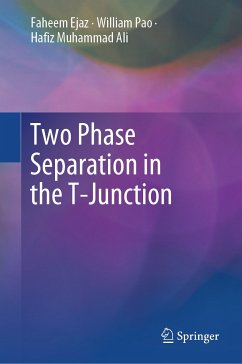 Two Phase Separation in the T-Junction (eBook, PDF) - Ejaz, Faheem; Pao, William; Ali, Hafiz Muhammad