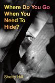 Where Do You Go When You Need To Hide? (eBook, ePUB) Where Do You Go When You Need To Hide? (eBook, ePUB)