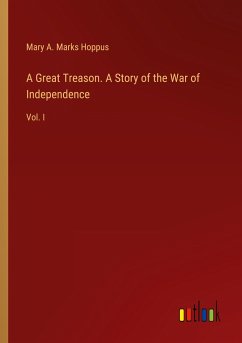 A Great Treason. A Story of the War of Independence - Hoppus, Mary A. Marks